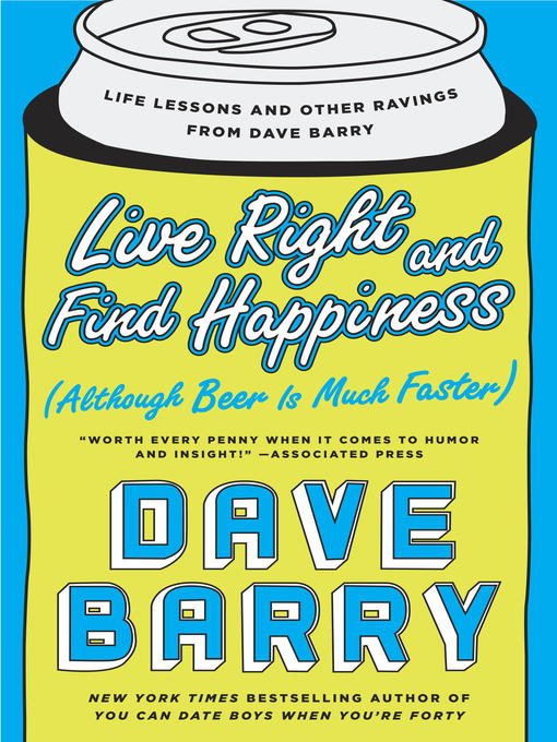 Title details for Live Right and Find Happiness (Although Beer is Much Faster) by Dave Barry - Wait list